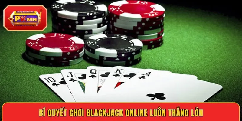 bi-quyet-choi-blackjack-online-luon-thang-lon