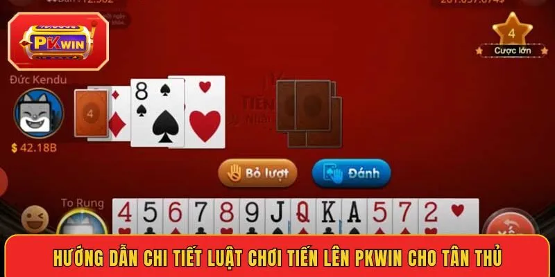 huong-dan-chi-tiet-luat-choi-tien-len-pkwin-cho-tan-thu