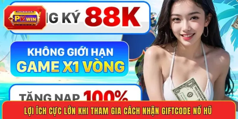 loi-ich-cuc-lon-khi-tham-gia-cach-nhan-giftcode-no-hu