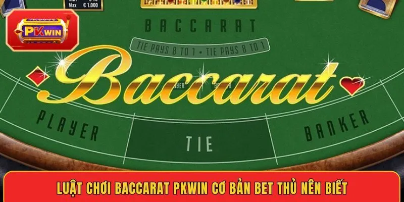 luat-choi-baccarat-pkwin-co-ban-bet-thu-nen-biet