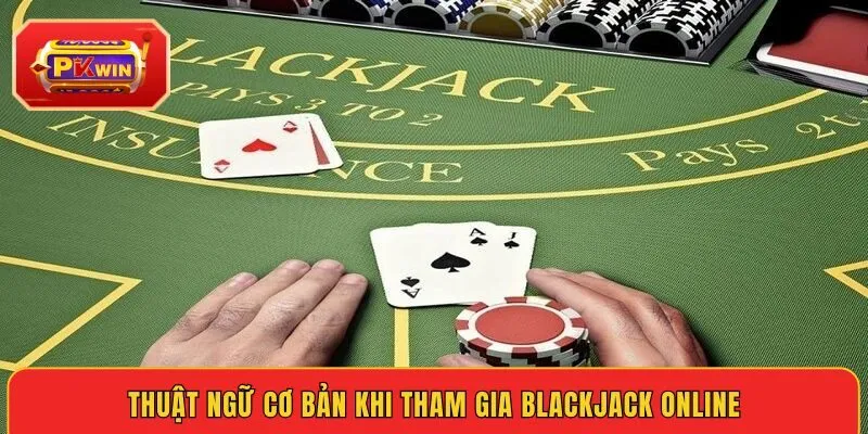 thuat-ngu-co-ban-khi-tham-gia-blackjack-online
